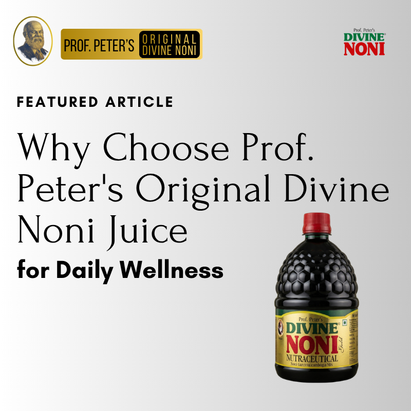 Why choose prof. Peter's Originak Divine noni for Daily Wellness